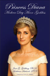 "Princess Diana: Modern Day Moon-Goddess - A Psychoanalytical and Mythological Look at Diana Spencer’s Life, Marriage, and Death," by Colonel Lochlainn Seabrook and Dr. Jane Goldberg