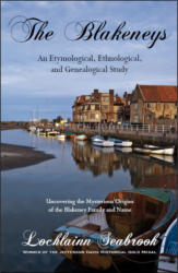 "The Blakeneys: An Etymological, Ethnological, and Genealogical Study - Uncovering the Mysterious Origins of the Blakeney Family and Name," by Lochlainn Seabrook