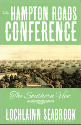 "The Hampton Roads Conference: The Southern View," by Lochlainn Seabrook